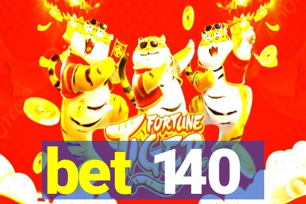 bet 140